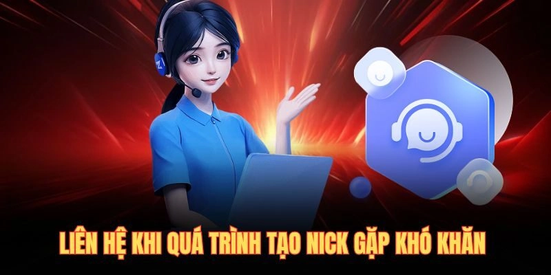 Liên hệ khi quá trình tạo nick gặp khó khăn
