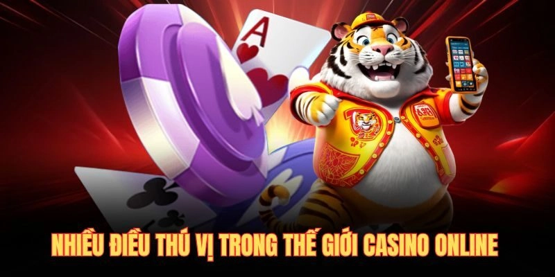 Nhiều điều thú vị ở thế giới casino online