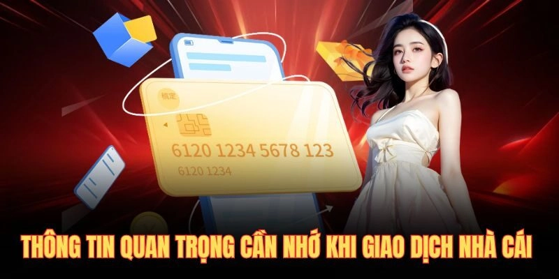 Thông tin quan trọng cần nhớ khi giao dịch nhà cái