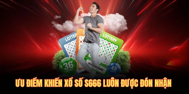 Ưu điểm khiến xổ số S666 luôn được đón nhận